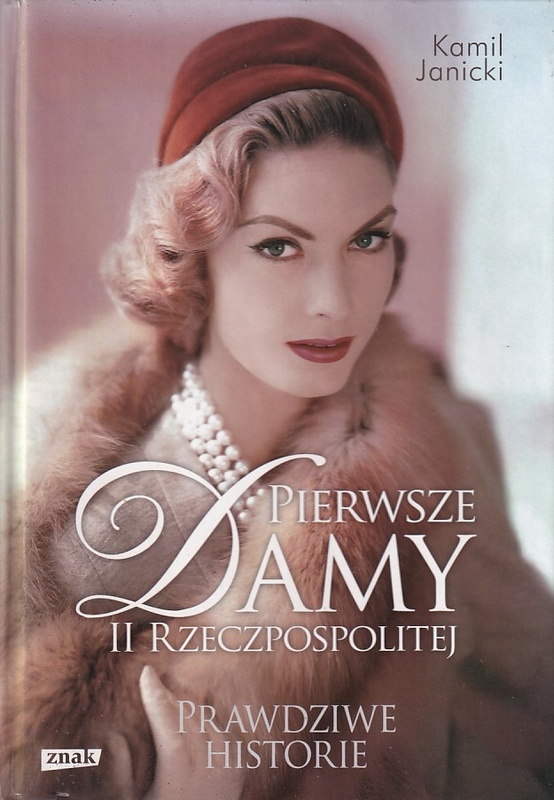 Pierwsze damy II Rzeczpospolitej : prawdziwe historie
