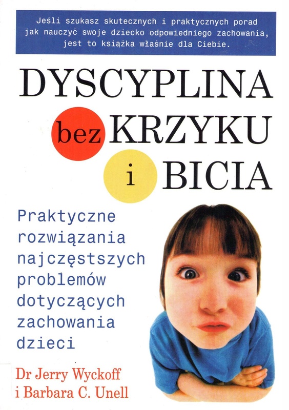 Dyscyplina bez krzyku i bicia : praktyczne rozwiązania najczęstszych problemów dotyczących zachowania dzieci