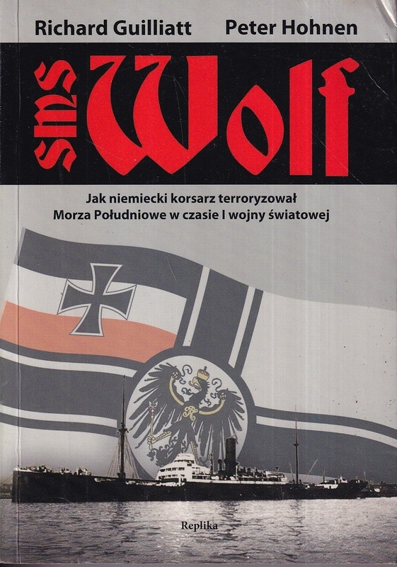 SMS Wolf : jak niemiecki korsarz terroryzował Morza Południowe w czasie pierwszej wojny światowej