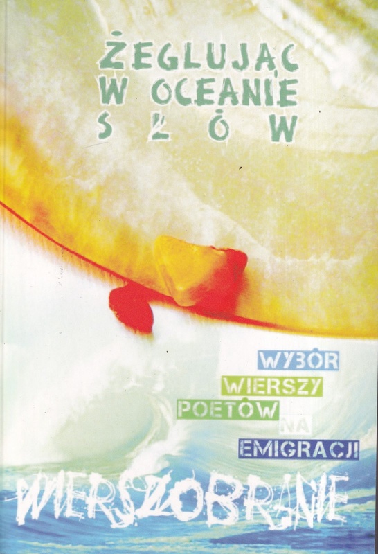 Wierszobranie : wybór wierszy poetów na emigracji. T. 2, Żeglując w oceanie słów