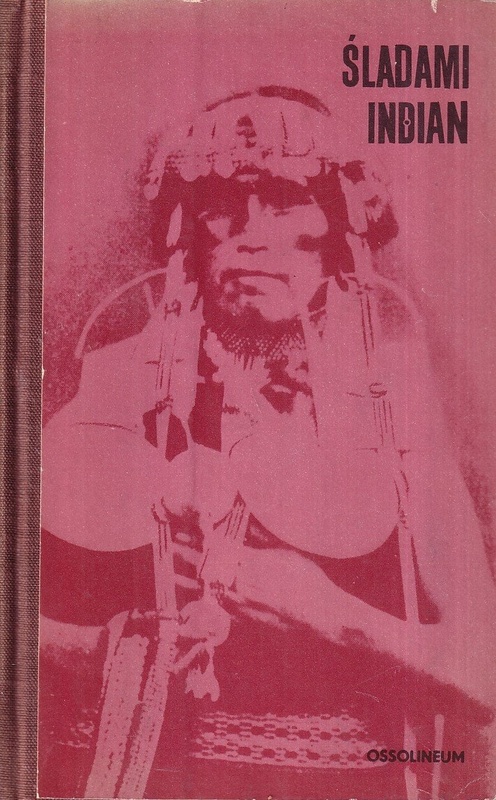 Śladami Indian : antologia polskich relacji o Indianach Ameryki Południowej