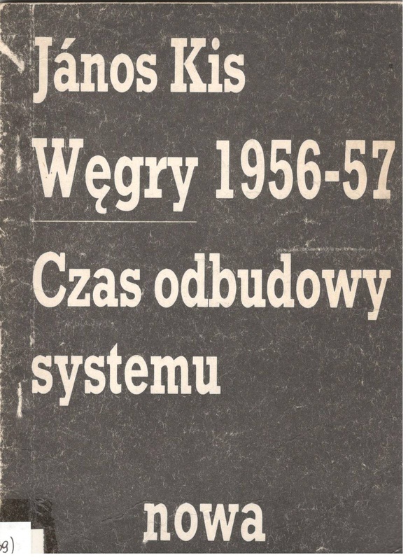 Węgry 1956-57 [tysiąc dziewięćset pięćdziesiąt sześć - pięćdziesiąt siedem] : czas odbudowy systemu