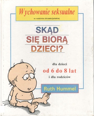 Skąd się biorą dzieci? : dla dzieci od 6 do 8 lat i dla rodziców