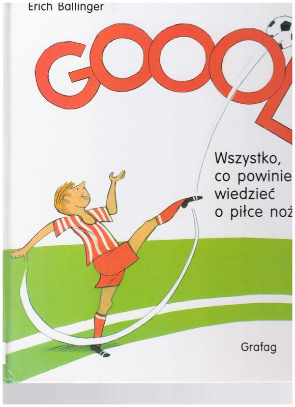 Goool! : wszystko, co powinieneś wiedzieć o piłce nożnej