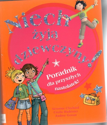 Niech żyją dziewczyny! : poradnik dla przyszłych nastolatek!