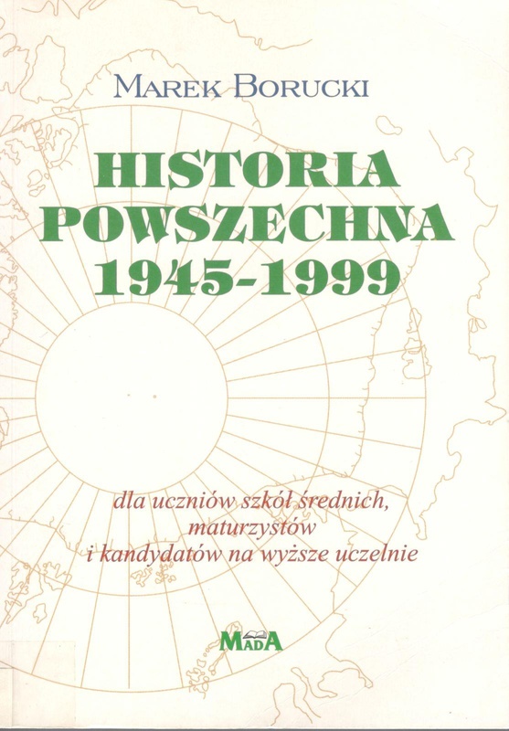 Historia powszechna 1945-1999 : dla uczniów szkół średnich, maturzystów i kandydatów na wyższe uczelnie