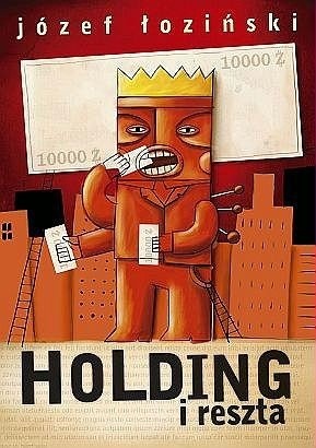 Holding i reszta albo Jak zostać bogatym w biednym państwie