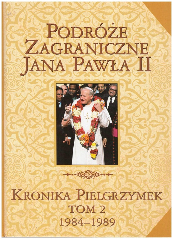 Podróże zagraniczne Jana Pawła II : kronika pielgrzymek. T. 2, 1984-1989