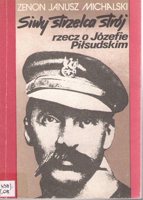 Siwy strzelca strój : rzecz o Józefie Piłsudskim