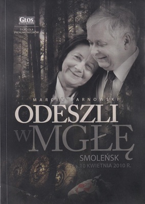 Odeszli w mgłę : Smoleńsk, 10 kwietnia 2010 r