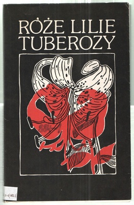Róże, lilie, tuberozy : młodopolskie wiersze o kwiatach