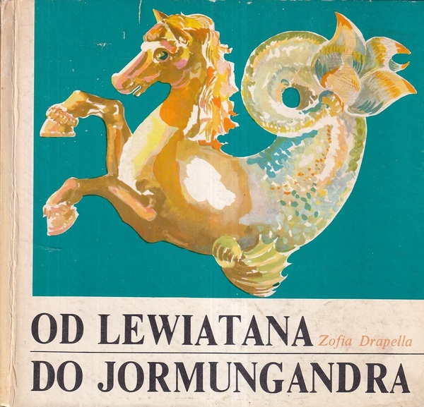 Od Lewiatana do Jormungandra : rzecz o potworach morskich, ludziach z Morza i duchach wód