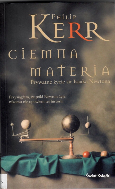 Ciemna materia : prywatne życie sir Isaaka Newtona