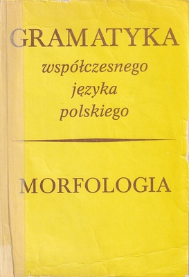 Gramatyka współczesnego języka polskiego : składnia-morfologia-fonologia.. [T. 2], Morfologia
