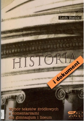 Historia i dokument: wybór tekstów źródłowych z komentarzami dla gimnazjum i liceum