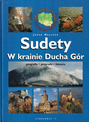 Sudety : w krainie Ducha Gór : geografia, przyroda, historia