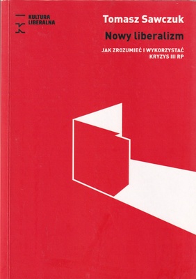 Nowy liberalizm : jak zrozumieć i wykorzystać kryzys III RP