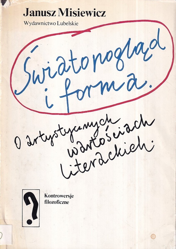 Światopogląd i forma : o artystycznych wartościach literackich