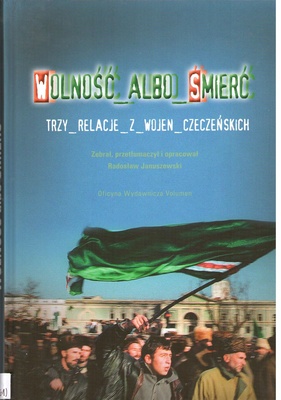 Wolność albo śmierć : trzy relacje z wojen czeczeńskich