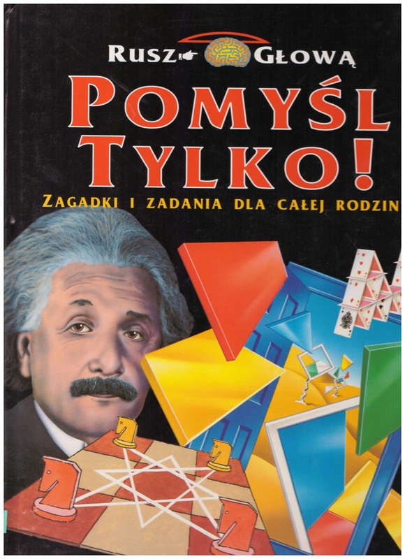 Pomyśl tylko! : zagadki i zadania dla całej rodziny