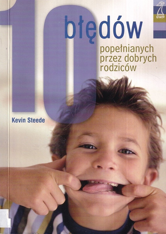 10 [dziesięć] błędów popełnianych przez dobrych rodziców