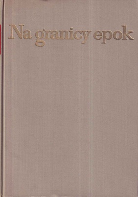Na granicy epok : wspomnienia o udziale Polaków w Rewolucji Październikowej i wojnie domowej w Rosji 1917-1921