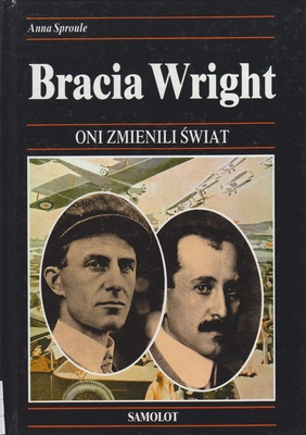Bracia Wright : dzieje budowy pierwszego samolotu, który wzbił się w powietrze
