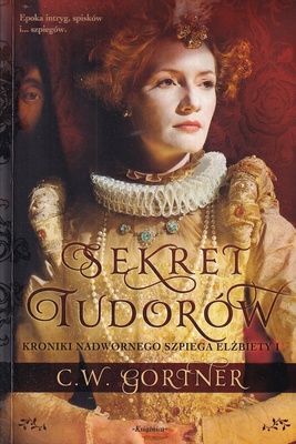 Sekret Tudorów : kroniki nadwornego szpiega Elżbiety I