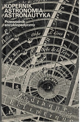 Kopernik, astronomia, astronautyka : przewodnik encyklopedyczny