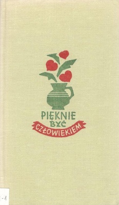 Pięknie być człowiekiem : wybór