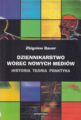 Dziennikarstwo wobec nowych mediów : historia, teoria, praktyka