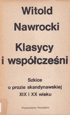 Klasycy i współcześni : szkice o prozie skandynawskiej XIX i XX wieku