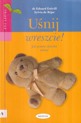 Uśnij wreszcie! : jak pomóc dziecku zasnąć