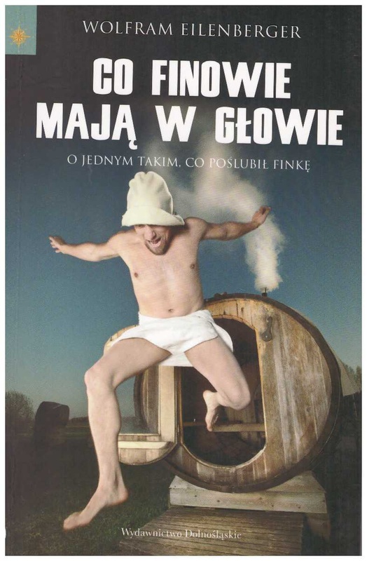 Co Finowie mają w głowie : o jednym takim , co poślubił Finkę