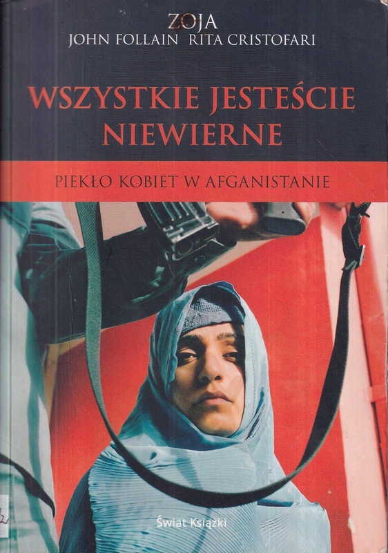 Wszystkie jesteście niewierne! : piekło kobiet w Afganistanie