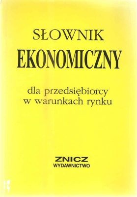 Słownik ekonomiczny : dla przedsiębiorcy w warunkach rynku