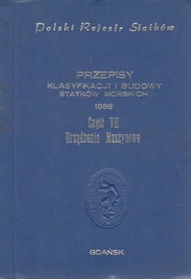 Polski Rejestr Statków. Przepisy klasyfikacji i budowy statków morskich. [T.7] Urządzenia maszynowe