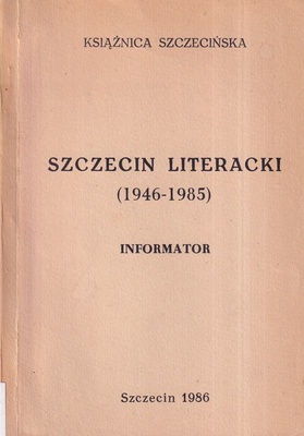 Szczecin literacki 1946-1985 : informator
