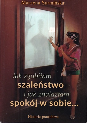 Jak zagubiłam szaleństwo i jak znalazłam spokój w sobie...