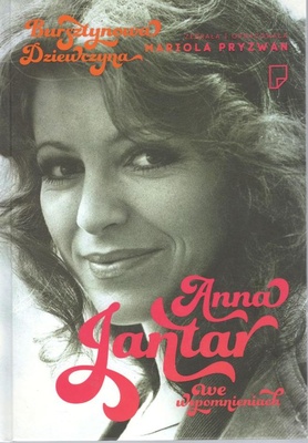 Bursztynowa dziewczyna : Anna Jantar we wspomnieniach