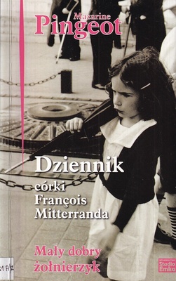 Dziennik córki François Mitterranda : mały dobry żołnierzyk