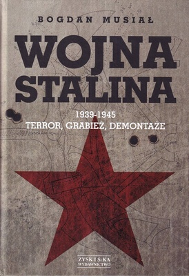 Wojna Stalina : 1939-1945 : terror, grabież, demontaże