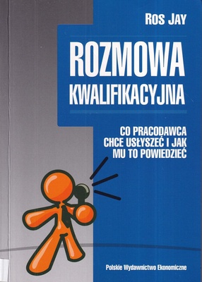 Rozmowa kwalifikacyjna : co pracodawca chce usłyszeć i jak mu to powiedzieć
