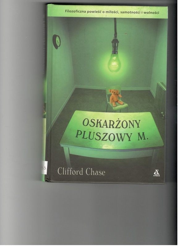 Oskarżony pluszowy M. : filozoficzna powieść o miłości, samotności i wolności