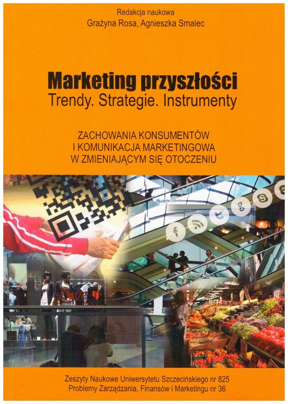 Marketing przyszłości : trendy, strategie, instrumenty. Zachowania konsumentów i komunikacja marketingowa w zmieniającym się otoczeniu
