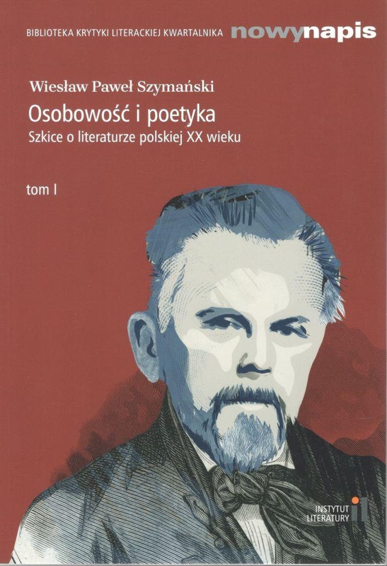 Osobowość i poetyka : szkice o literaturze polskiej XX wieku. T. 1