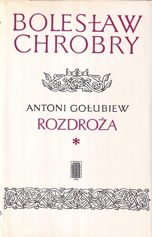 Bolesław Chrobry. [T.] 5, Rozdroża : [cz.] 1