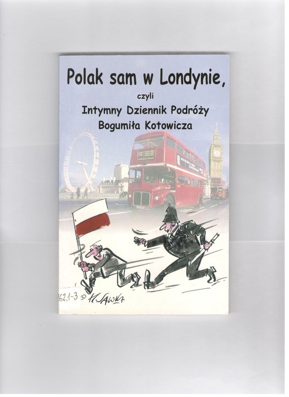 Polak sam w Londynie, czyli Intymny Dziennik Podróży Bogumiła Kotowicza