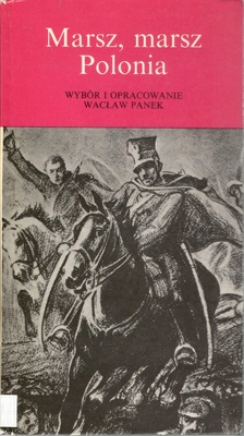 Marsz, marsz Polonia : pieśni, z którymi szliśmy do niepodległości