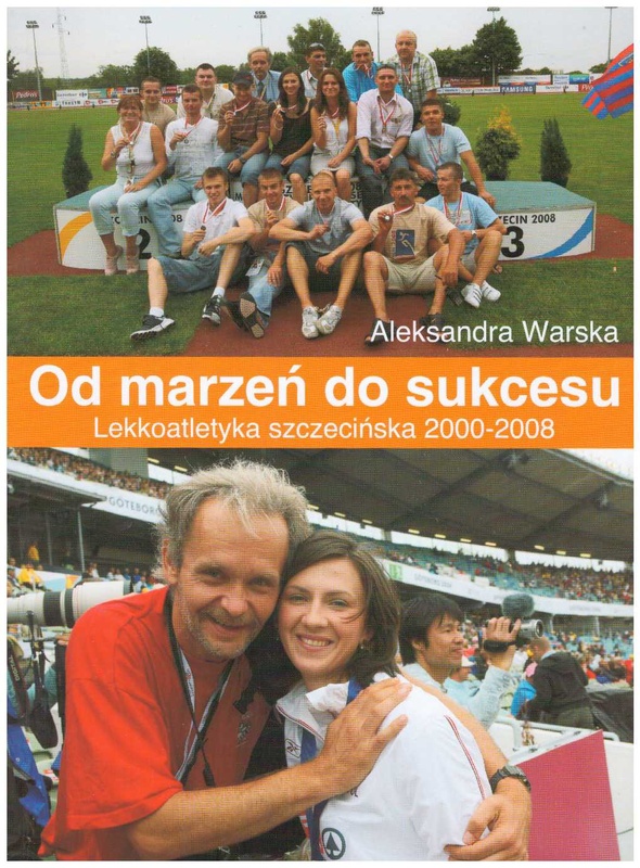 Od marzeń do sukcesu : lekkoatletyka szczecińska 2000-2008